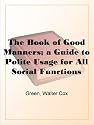 The Book of Good Manners; a Guide to Polite Usage for All Social Functions
