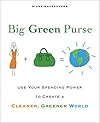 Big Green Purse: Use Your Spending Power to Create a Cleaner, Greener World