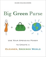 Big Green Purse: Use Your Spending Power to Create a Cleaner, Greener World