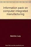 Information pack on computer integrated manufacturing