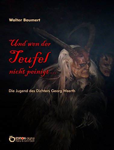 Und wen der Teufel nicht peinigt ...: Die Jugend des Dichters Georg Weerth (German Edition)