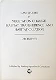 Case studies in vegetation change, habitat transference and habitat creation