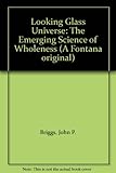 Looking glass universe : the emerging science of wholeness