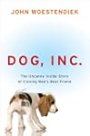 Dog, Inc.: The Uncanny Inside Story o...
