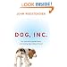 Dog, Inc.: The Uncanny Inside Story of Cloning Man's Best Friend