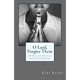 O Lord, Forgive Them: 30 Days of Praying for Your Enemies ~ Zari Banks