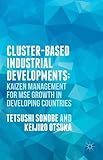 Cluster-based industrial development : KAIZEN management for MSE growth in developing countries