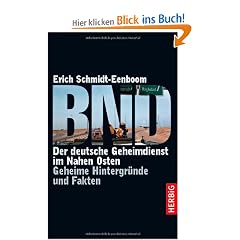 BND: Der deutsche Geheimdienst im Nahen Osten. Geheime Hintergr�nde und Fakten
