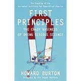 First Principles: The Crazy Business of Doing Serious Scienceby Howard Burton