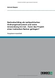 Nationbuilding als weltpolitisches Ordnungsinstrument und seine Anwendung im Irak - Kann das Projekt einer irakischen Nation gelingen?