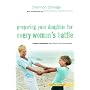 Preparing Your Daughter for Every Woman's Battle: Creative Conversations about Sexual and Emotional Integrity (The Every Man Series)