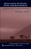 Reflections on Death
Dying and Bereavement
A Manual for Clergy
Counsellors and Speakers (Death
Value
and Meaning)
A Manual for Clergy
Counsellors and Speakers (Death
Value
and Meaning Series),
William A. Smith