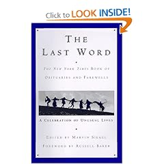 The Last Word: The New York Times Book of Obituaries and Farewells : A Celebration of Unusual Lives