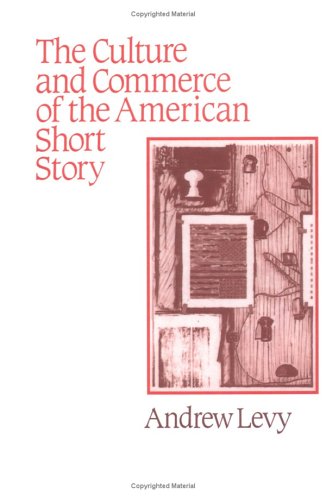 The Culture and Commerce of the American Short Story (Cambridge Studies in American Literature and Culture)