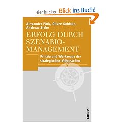Erfolg durch Szenario-Management: Prinzip und Werkzeuge der strategischen Vorausschau