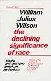 The Declining Significance of Race : Blacks and Changing American Institutions