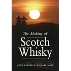 The Making of Scotch Whisky: A History of the Scotch Whiskey Distilling Industry by  Michael S. Moss and John R. Hume