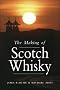 The Making of Scotch Whisky: A History Of The Scottish Whisky Distilling Industry