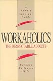Workaholics: The Respectable Addicts