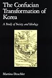 The Confucian Transformation of Korea: A Study of Society and Ideology (Harvard-Yenching Institute Monograph Series)