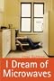 I Dream of Microwaves