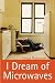 I Dream of Microwaves by Imad Rahman