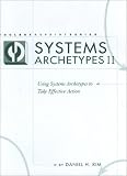 Systems Archetypes II: Using Systems Archetypes to Take Effective Action (Toolbox Reprint Series)