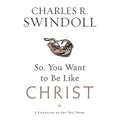 So, You Want To Be Like Christ?: Eight Essentials to Get You There
