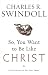 So, You Want To Be Like Christ?: Eight Essentials to Get You There