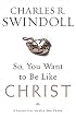 So, You Want To Be Like Christ?: Eight Essentials to Get You There