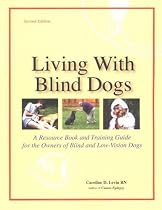 Living with Blind Dogs: A Resource Book and Training Guide for the Owners of Blind and Low-Vision Dogs