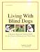 Living with Blind Dogs: A Resource Book and Training Guide for the Owners of Blind and Low-Vision Dogs
