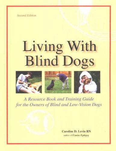 Living with Blind Dogs: A Resource Book and Training Guide for the Owners of Blind and Low-Vision Dogs