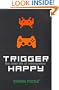 Trigger Happy: The Inner Life of Videogames