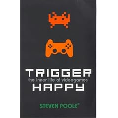 Trigger Happy: The Inner Life of Videogames