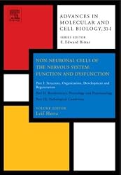 Non-Neuronal Cells of the Nervous System: Function and Dysfunction, Volume 31: Part I: Structure, Organization, Development and Regeneration<br> Part ... in Molecular and Cell Biology) (Pt. I)