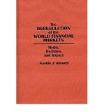 The deregulation of the world financial markets : myths, realities and impact