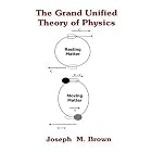 Click here to buy The Grand Unified Theory of Physics by Joseph M. Brown.