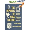 The Republic of Mass Culture: Journalism, Filmmaking, and Broadcasting in America since 1941 (The American Moment) by James L. Baughman