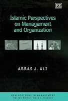 Islamic Perspectives On Management And Organization (New Horizons in Management)