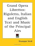 Grand Opera Librettos: Rigoletto, Italian and English Text and Music of the Principal Airs
