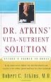 Dr. Atkins` Vita-Nutrient Solution : Nature`s Answer to Drugs