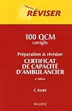Pr�paration et r�vision du certificat de capacit� d'ambulancier : 100 QCM corrig�s