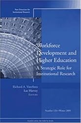 Workforce Development and Higher Education:  A Strategic Role for Institutional Research: New Directions for Institutional Research No. 128 (J-B IR Single Issue Institutional Research)