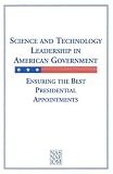 Science and Technology Leadership in American Government: Ensuring the Best Presidential Appointments