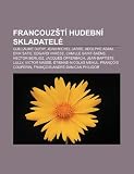 Francouz T Hudebn Skladatel: Guillaume Dufay, Jean-Michel Jarre, Adolphe Adam, Erik Satie, Edgard Var Se, Camille Saint-Sa NS