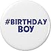 # Birthday Boy (hashtag) 2.25â€ Large Pinback Button Pin Happy Celebrate Party