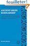 Ancient Greek Scholarship: A Guide to Finding, Reading, and Understanding Scholia, Commentaries, Lexica, and Grammatical Treatises, from Their Beginnings to the Byzantine Period