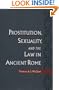 Prostitution, Sexuality, and the Law in Ancient Rome