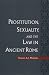 Prostitution, Sexuality, and the Law in Ancient Rome
